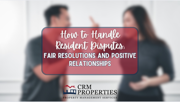 How to Handle Resident Disputes: Fair Resolutions and Positive Relationships